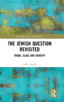 The Jewish Question Revisited: Trade, Class and Identity (Routledge Jewish Studies Series)