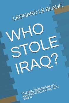 Paperback Who Stole Iraq?: The Real Reason the U.S. Invaded Iraq During Gulf War II Book