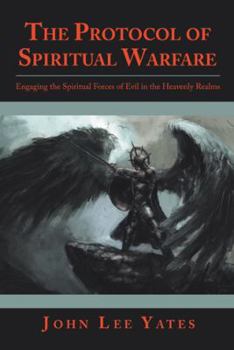 Paperback The Protocol of Spiritual Warfare: Engaging the Spiritual Forces of Evil in the Heavenly Realms Book