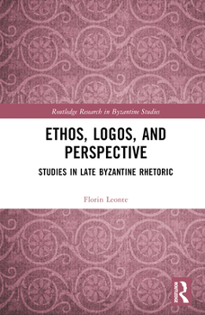 Hardcover Ethos, Logos, and Perspective: Studies in Late Byzantine Rhetoric Book