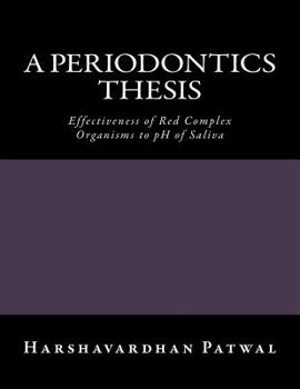 Paperback A Periodontics Thesis: Effectiveness of Red Complex Organisms to pH of Saliva Book
