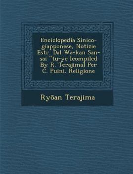 Enciclopedia Sinico-Giapponese, Notizie Estr. Dal Wa-Kan San-Sai "Tu-Ye [Compiled by R. Terajima] Per C. Puini. Religione