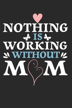 Paperback Nothing is working without mom: diary, notebook, book 100 lined pages in softcover for everything you want to write down and not forget Book
