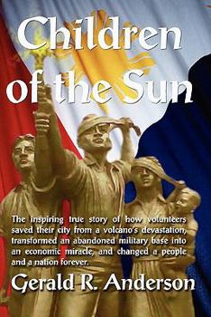 Paperback Children of the Sun-Subic Bay: How volunteers saved Subic Bay from Mount Pinatubo eruption, transformed the former Navy Base Book