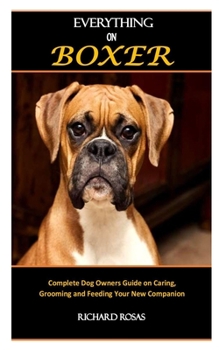 Paperback Everything on Boxer: Complete Dog Owners Guide on Caring, Grooming and Feeding Your New Companion Book