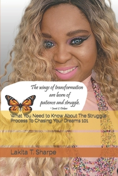 Paperback What You Need to Know About The Struggle Process To Chasing Your Dreams 101 Book