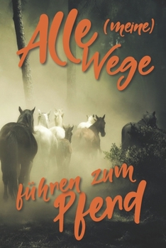 Alle meine Wege f�hren zum Pferd: Jahres-Kalender f�r das Jahr 2020 Terminplaner f�r Pferde Reiter Organizer