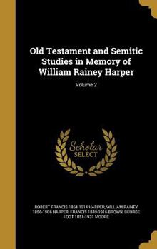 Hardcover Old Testament and Semitic Studies in Memory of William Rainey Harper; Volume 2 Book