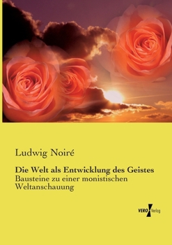 Paperback Die Welt als Entwicklung des Geistes: Bausteine zu einer monistischen Weltanschauung [German] Book