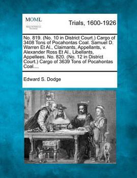 Paperback No. 819. (No. 10 in District Court.) Cargo of 3408 Tons of Pocahontas Coal. Samuel D. Warren Et Al., Claimants, Appellants, V. Alexander Ross Et Al., Book