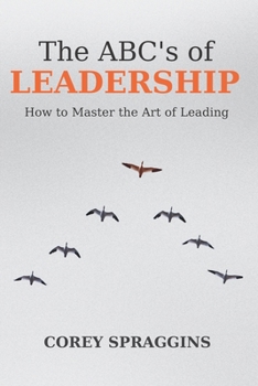 Paperback The ABC's of Leadership: How to Master the Art of Leading Book