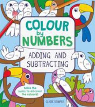 Paperback Colour by Numbers: Adding and Subtracting Book