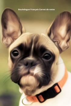 Bouledogue Français Carnet de notes: Journal A5 ligné original de 119 pages- Une belle idée de cadeau pour les amoureux des animaux (French Edition)