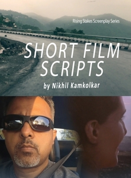 Short Film Scripts: By Nikhil Kamkolkar (Rising Stakes Screenplay Series)