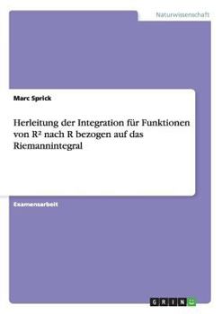 Herleitung der Integration f�r Funktionen von R� nach R bezogen auf das Riemannintegral