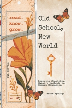 Paperback Old School, New World: Applying Charlotte Mason's Methods to Modern Education Book
