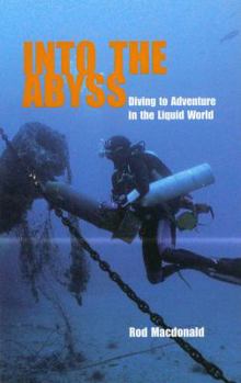 Hardcover Into the Abyss: Diving to Adventure in the Liquid World Book