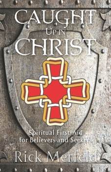 Paperback Caught Up In Christ: Spiritual First-Aid for Believers and Seekers Book