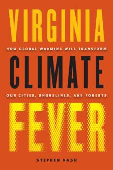 Hardcover Virginia Climate Fever: How Global Warming Will Transform Our Cities, Shorelines, and Forests Book