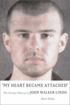 Hardcover My Heart Became Attached: The Strange Odyssey of John Walker Lindh Book
