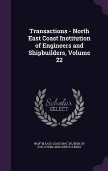 Hardcover Transactions - North East Coast Institution of Engineers and Shipbuilders, Volume 22 Book
