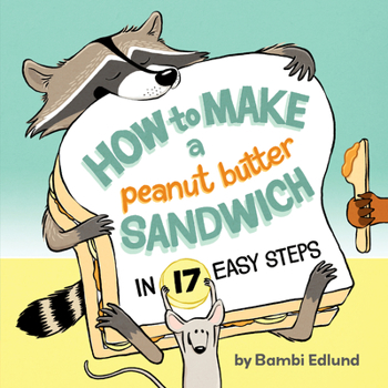 Hardcover How to Make a Peanut Butter Sandwich in 17 Easy Steps Book