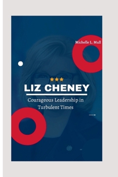 Paperback Liz Cheney: Courageous Leadership in Turbulent Times Book