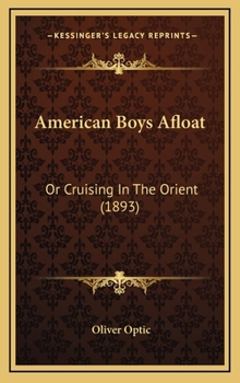 American Boys Afloat; Or, Cruising in the Orient - Book #1 of the All Over the World - second series