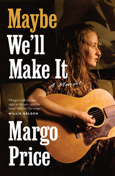 Maybe We'll Make It: A Memoir - Book  of the American Music Series