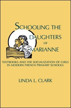 Paperback Schooling the Daughters of Marianne: Textbooks and the Socialization of Girls in Modern French Primary Schools Book