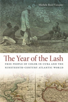 The Year of the Lash: Free People of Color in Cuba and the Nineteenth-Century Atlantic World - Book  of the Early American Places