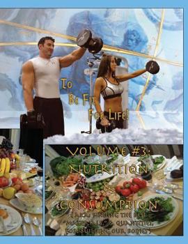 Paperback How to Become a Greek God; OR, To Be Fit For Life - Part Three: Volume #3: Nutrition & Consumption. Book