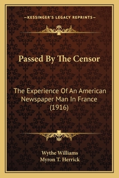 Paperback Passed By The Censor: The Experience Of An American Newspaper Man In France (1916) Book