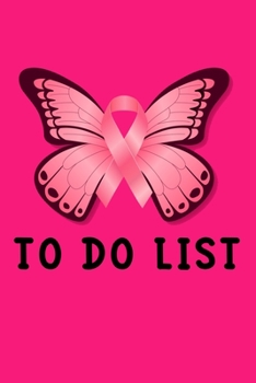 Paperback To do List: Pink Butterfly Breast Cancer Awareness Day Lined Notebook / Diary / Journal To Write In 6"x9" for Breast Cancer Awaren Book