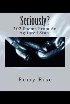 Paperback Seriously?: 102 Poems From An Agitated State Book