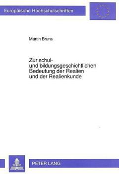 Zur Schul- Und Bildungsgeschichtlichen Bedeutung Der Realien Und Der Realienkunde: Eine Rezensions- Und Wirkungsgeschichtliche Untersuchung Historisch