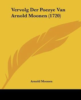 Paperback Vervolg Der Poezye Van Arnold Moonen (1720) [German] Book