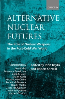 Hardcover Alternative Nuclear Futures: The Role of Nuclear Weapons in the Post-Cold War World Book