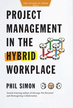 Project Management in the Hybrid Workplace - Book #2 of the Future of Work