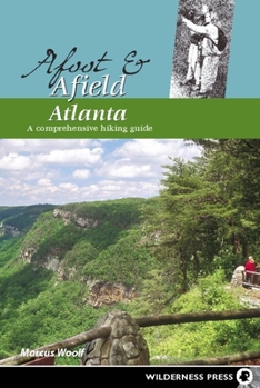 Paperback Afoot and Afield: Atlanta: A Comprehensive Hiking Guide Book