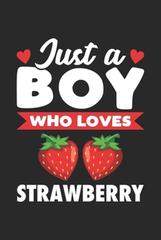 Just A Boy Who Loves Strawberry: Funny Notebook Journal Gift For Boys for Writing Diary, Perfect Strawberry Lovers Gift for men, Cool Blank Lined Journal For Birthday