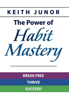 Paperback The Power Of Habit Mastery: Break Free, Thrive, Succeed Book