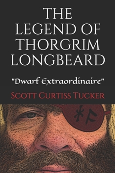 Paperback The Legend of Thorgrim Longbeard: Dwarf Extraordinaire Book