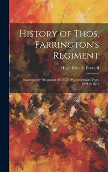 History of Thos. Farrington's Regiment: Subsequently Designated the 29Th (Worcestershire) Foot, 1694 to 1891