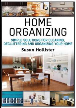 Paperback Home Organizing: Simple Solutions For Cleaning, Decluttering and Organizing Your Home Book