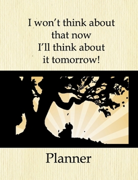 I Won’t Think About That Now I’ll Think About It Tomorrow! Planner: Gone With The Wind Theme Blank Lined Monthly Weekly Planner Organizer Personal ... From Scarlett O’Hara Featured Yearly Planner