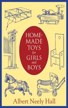 Paperback Home-Made Toys for Girls and Boys: Wooden and Cardboard Toys, Mechanical and Electrical Toys Book