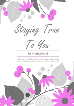 Paperback Motherhood Coaching Journal: Staying True To You - In Motherhood Book