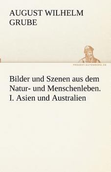 Paperback Bilder und Szenen aus dem Natur- und Menschenleben. I. Asien und Australien [German] Book