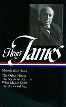 Hardcover Henry James: Novels 1896-1899 (Loa #139): The Other House / The Spoils of Poynton / What Maisie Knew / The Awkward Age Book